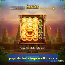jogo do botafogo multicanais